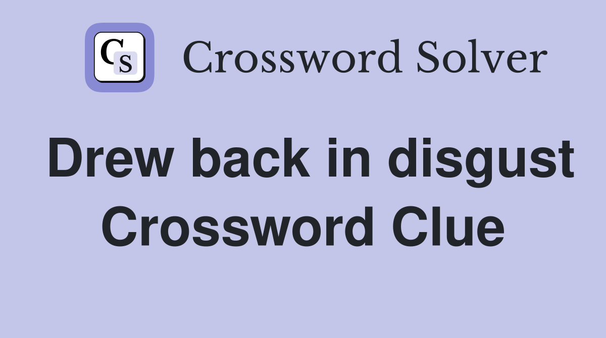 Drew back in disgust Crossword Clue Answers Crossword Solver